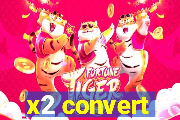 x2 convert